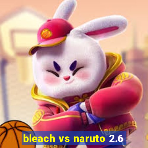 bleach vs naruto 2.6